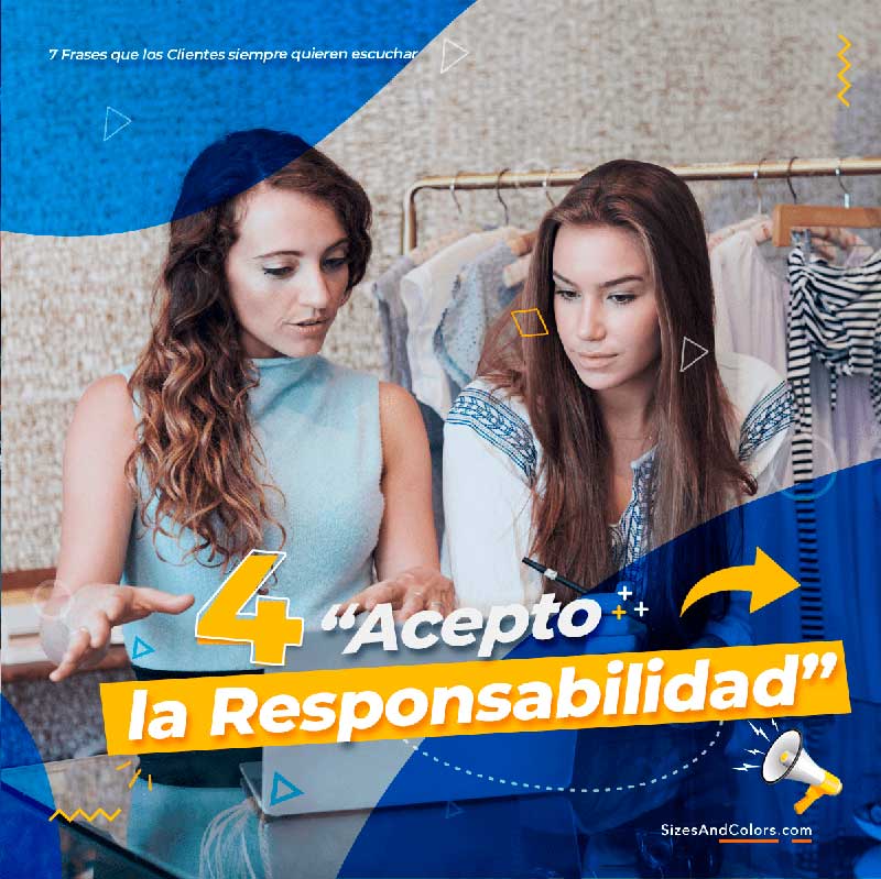 Los clientes siempre quieren escuchar- Acepto la responsabilidad